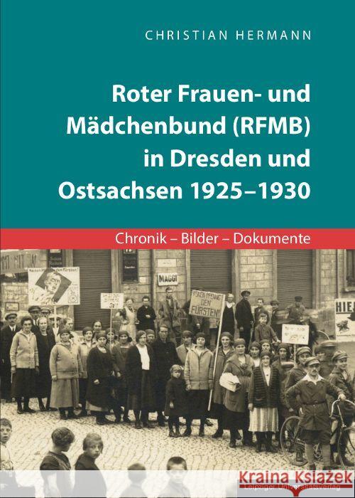 Roter Frauen- und Mädchenbund (RFMB) in Dresden und Ostsachsen 1925-1930 Hermann, Christian 9783960235651 Leipziger Universitätsverlag