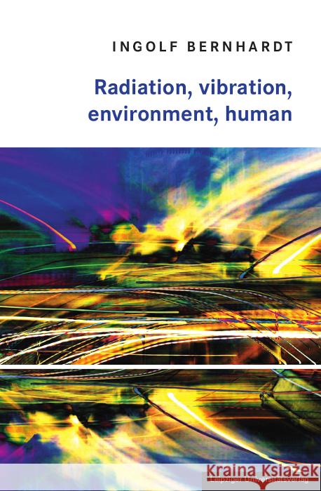Radiation, vibration, environment, human Bernhardt, Ingolf 9783960235835 Leipziger Universitätsverlag