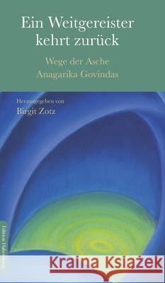 Ein Weitergereister kehrt zurück: Wege der Asche Anagarika Govindas Zotz, Birgit 9783960250142 Edition Habermann