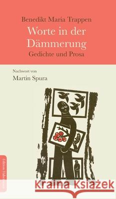 Worte in der D?mmerung: Gedichte und Prosa Benedikt Maria Trappen Martin Spura 9783960250227 Tredition Gmbh