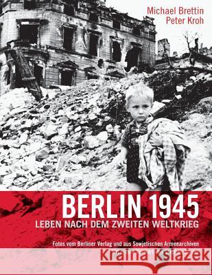 Berlin 1945. Leben nach dem Zweiten Weltkrieg Brettin, Michael 9783960260004 Berlinica