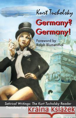 Germany? Germany! : Satirical Writings: The Kurt Tucholsky Reader Kurt Tucholsky Harry Zohn Ralph Blumenthal 9783960260257 Berlinica