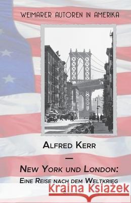 New York und London: Eine Reise nach dem Weltkrieg Alfred Kerr 9783960260332 Berlinica Publishing Ug