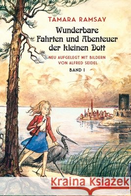 Wunderbare Fahrten und Abenteuer der kleinen Dott.: Band I Tamara Ramsay Alfred Seidel Eva C. Schweitzer 9783960261032 Berlinica