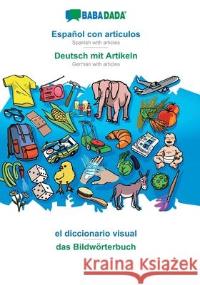 BABADADA, Español con articulos - Deutsch mit Artikeln, el diccionario visual - das Bildwörterbuch: Spanish with articles - German with articles, visual dictionary Babadada Gmbh 9783960367420 Babadada