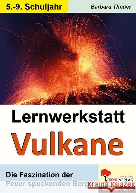 Lernwerkstatt Vulkane : Die Faszination der Feuer spuckenden Berge. 5.-9. Schuljahr Theuer, Barbara 9783960401674 Kohl-Verlag
