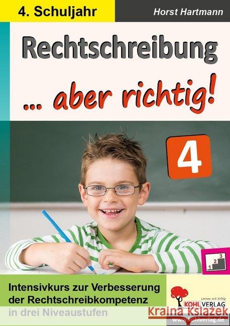 Rechtschreibung ... aber richtig! / Klasse 4 : Intensivkurs zur Verbesserung der Rechtschreibkompetenz im 4. Schuljahr Hartmann, Horst 9783960402220 KOHL VERLAG Der Verlag mit dem Baum