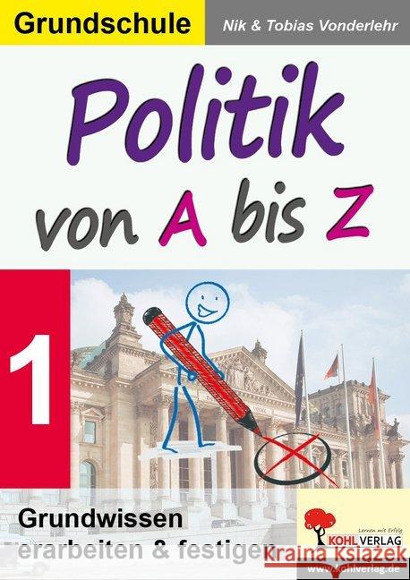 Politik von A bis Z. Bd.1 : Grundwissen erarbeiten & festigen. Grundschule Autorenteam Kohl-Verlag 9783960402398 Kohl-Verlag
