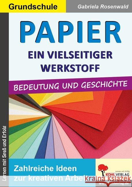 Papier - ein vielseitiger Werkstoff : Bedeutung und Geschichte. Zahlreiche Ideen zur kreativen Arbeit. Grundschule Zibell, Marlies 9783960402428