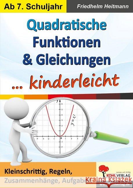 Quadratische Funktionen & Gleichungen ... kinderleicht : Kleinschrittig, Regeln, Zusammenhänge, Aufgaben. Ab 7. Schuljahr Heitmann, Friedhelm 9783960402602 Kohl-Verlag