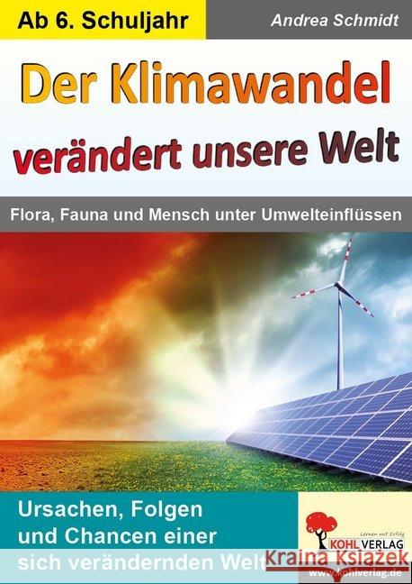 Der Klimawandel verändert unsere Welt : Flora, Fauna und Mensch unter Umwelteinflüssen. Ursachen, Folgen und Chancen einer sich verändernden Welt. Ab 6. Schuljahr Schmidt, Andrea 9783960402862 Kohl-Verlag