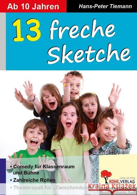 13 freche Sketche : Comedy für Klassenraum und Bühne. Zahlreiche rollen. Theaterspaß für 