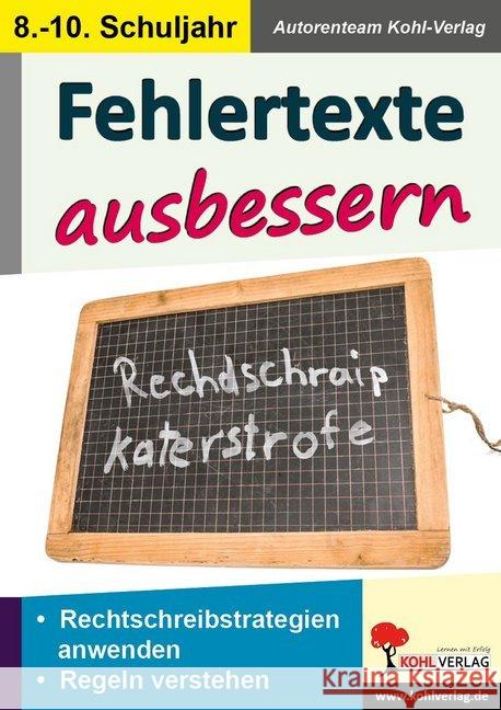 Fehlertexte ausbessern : Rechtschreibstrategien anwenden, Regeln verstehn. 8.-10. Schuljahr Autorenteam Kohl-Verlag 9783960403319 Kohl-Verlag