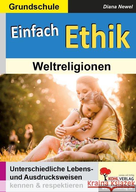 Einfach Ethik - Weltreligionen : Unterschiedliche Lebens- und Ausdrucksweisen kenne & respektieren. Grundschule Autorenteam Kohl-Verlag 9783960403609