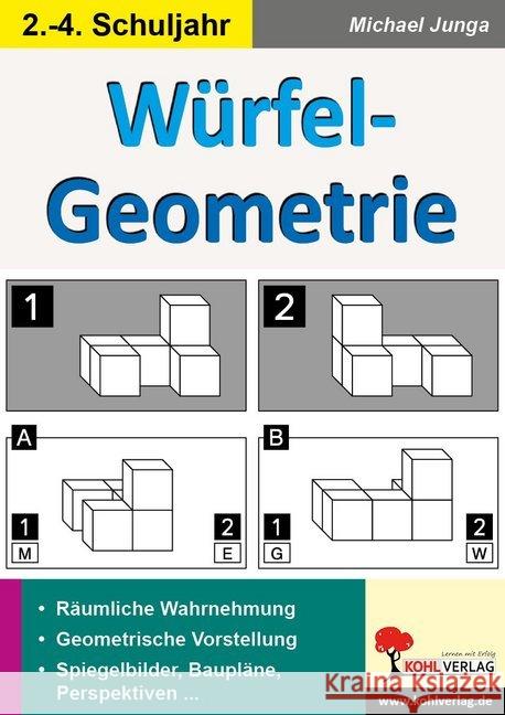 Würfel-Geometrie : Räumliche Wahrnehmung. Geometrische Vorstellung. Spiegelbilder, Baupläne, Perspektiven .... 2.-4. Schuljahr Junga, Michael 9783960403708