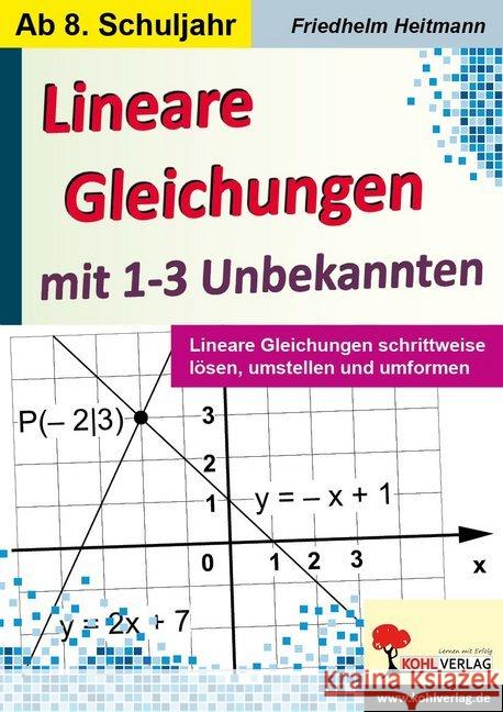 Lineare Gleichungen mit 1-3 Unbekannten : Lineare Gleichungen schrittweise lösen, umstellen und umformen. Ab 8. Schuljahr Heitmann, Friedhelm 9783960404064