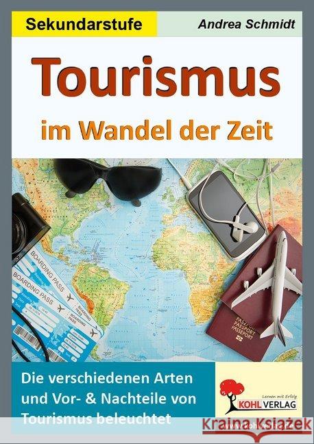 Tourismus im Wandel der Zeit : Die verschiedenen Arten und Vor- & Nachteile von Tourismus beleuchtet. Sekundarstufe Schmidt, Andrea 9783960404101 Kohl-Verlag