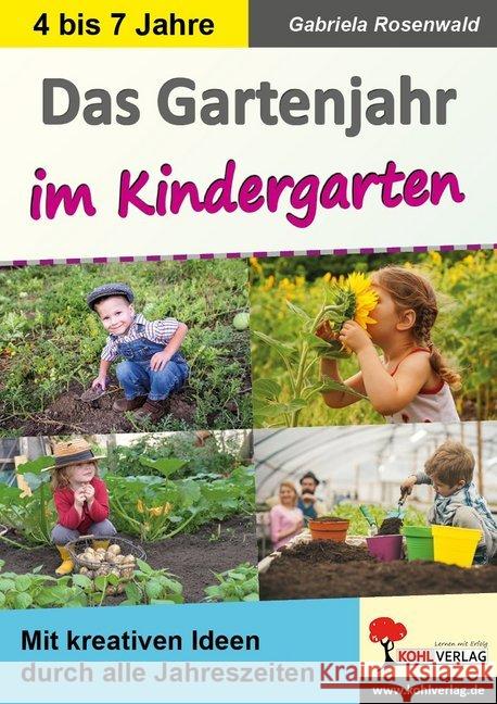 Das Gartenjahr im Kindergarten : Mit kreativen Ideen durch alle Jahreszeiten Rosenwald, Gabriela 9783960404187 Kohl-Verlag