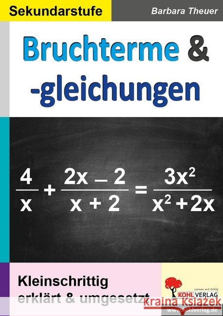 Bruchterme & -gleichungen : Kleinschrittig erklärt & umgesetzt. Sekundarstufe Theuer, Barbara 9783960404644 Kohl-Verlag