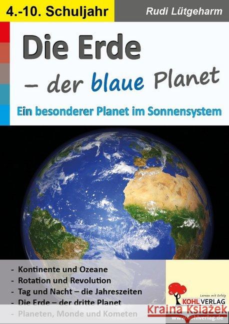 Die Erde - der blaue Planet : Ein besonderer Planet im Sonnensystem. 4.-10 Schuljahr Lütgeharm, Rudi 9783960404712 Kohl-Verlag