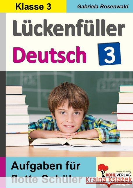 Lückenfüller Deutsch / Klasse 3 : Aufgaben für flotte Schüler Rosenwald, Gabriela 9783960404767 Kohl-Verlag