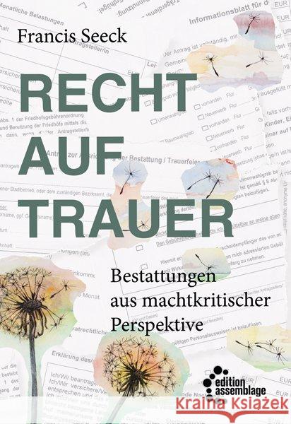 Recht auf Trauer : Bestattungen aus machtkritischer Perspektive Seeck, Francis 9783960420200 Edition Assemblage