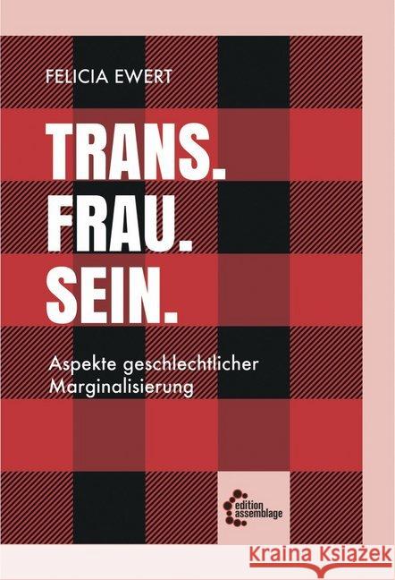 Trans. Frau. Sein. : Aspekte geschlechtlicher Marginalisierung Ewert, Felicia 9783960420712