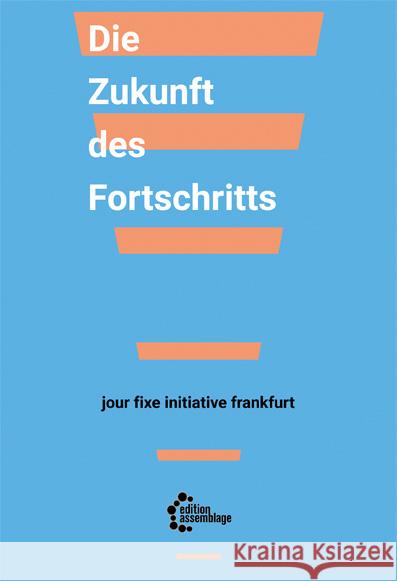 Die Zukunft des Fortschritts Allen, Amy, Ashcroft, Bill, Khatib, Sami 9783960421474 Edition Assemblage