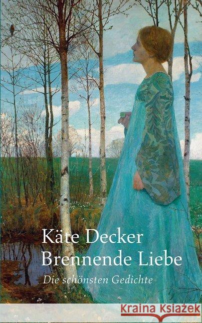 Brennende Liebe : Die schönsten Gedichte Decker, Käte 9783960450771 Atelier im Bauernhaus