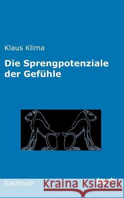 Die Sprengpotenziale der Gefühle Klaus Klima 9783960510062