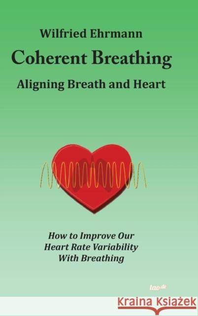 Coherent Breathing: Aligning Breath and Heart Ehrmann, Wilfried 9783960515395