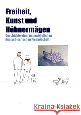 Freiheit, Kunst und Hühnermägen Herrmann, Petra 9783960517252 Tao.de in J. Kamphausen