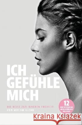 ICH GEFÜHLE MICH : Die Reise zur inneren Freiheit von Miriam Glenk Glenk, Miriam; Gamper, Karl 9783960517412 tao.de in J. Kamphausen