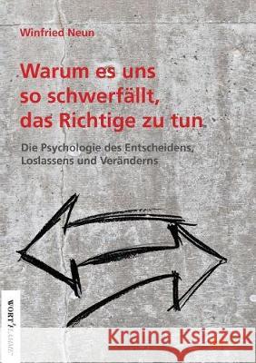 Warum es uns so schwer fällt, das Richtige zu tun. Neun, Winfried 9783960519409 Tao.de in J. Kamphausen