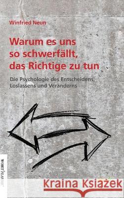 Warum es uns so schwer fällt, das Richtige zu tun. Neun, Winfried 9783960519416 Tao.de in J. Kamphausen