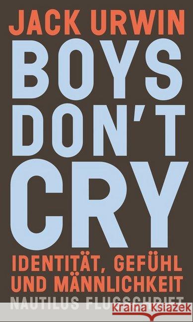 Boys don't cry : Identität, Gefühl und Männlichkeit Urwin, Jack 9783960540427 Edition Nautilus
