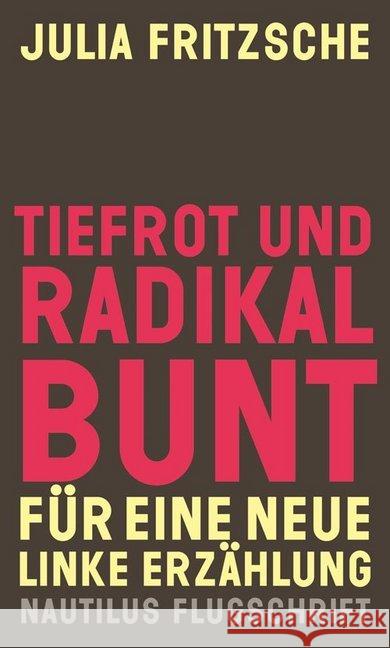 Tiefrot und radikal bunt : Für eine neue linke Erzählung Fritzsche, Julia 9783960541929 Edition Nautilus