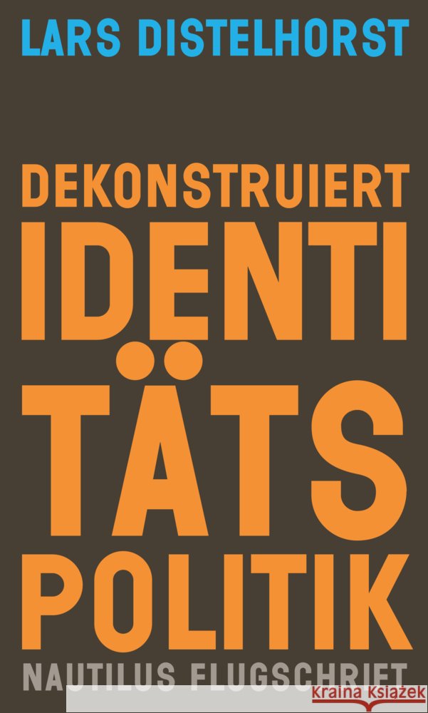 Dekonstruiert Identitätspolitik Distelhorst, Lars 9783960543893