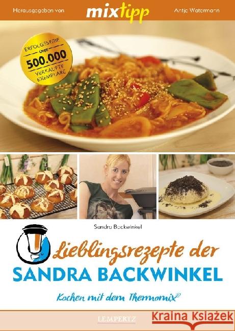 mixtipp Lieblingsrezepte der Sandra Backwinkel : Kochen mit dem Thermomix. Kochbuch Backwinkel, Sandra 9783960581239 Edition Lempertz