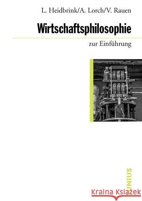 Wirtschaftsphilosophie zur Einführung Heidbrink, Ludger; Lorch, Alexander; Rauen, Verena 9783960603085 Junius Verlag