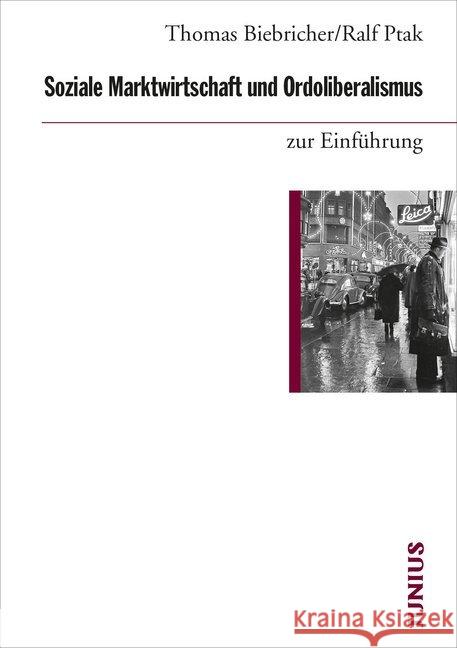 Soziale Marktwirtschaft und Ordoliberalismus zur Einführung Biebricher, Thomas; Ptak, Ralf 9783960603122