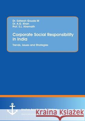 Corporate Social Responsibility in India. Trends, Issues and Strategies Gouda M, Sateesh; Khan, A. G.; Hiremath, S. L. 9783960671077 Anchor Academic Publishing