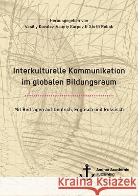 Interkulturelle Kommunikation im globalen Bildungsraum: Mit Beiträgen auf Deutsch, Englisch und Russisch Karpov, Valeriy 9783960671206