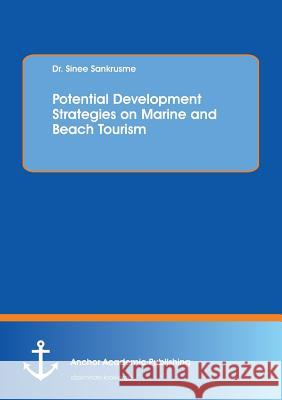 Potential Development Strategies on Marine and Beach Tourism Sinee Sankrusme 9783960671534 Anchor Academic Publishing