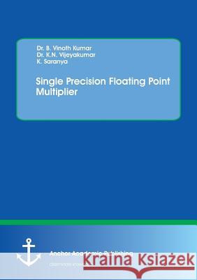 Single Precision Floating Point Multiplier B. Vinot K. N. Vijeyakumar K. Saranya 9783960671558 Anchor Academic Publishing