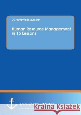 Human Resource Management in 15 Lessons Annamalai Murugan 9783960671916
