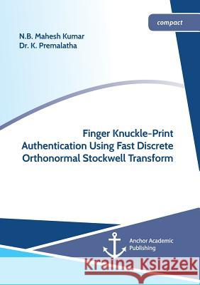 Finger Knuckle-Print Authentication Using Fast Discrete Orthonormal Stockwell Transform N. B. Mahesh Kumar K. Premalatha 9783960672036
