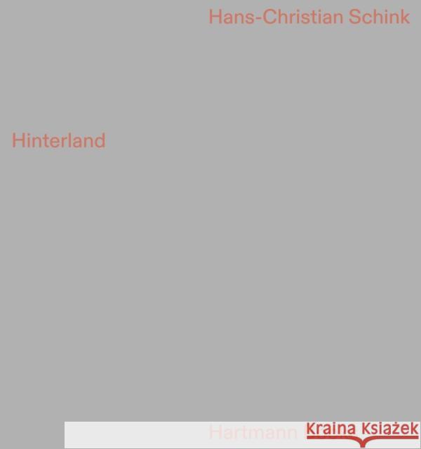 Hans-Christian Schink: Hinterland Oswald Egger 9783960700449 Hartmann Projects