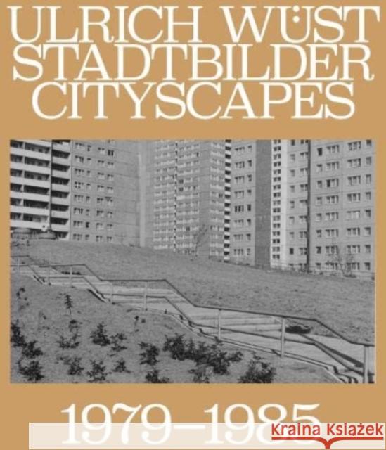 Ulrich Wüst: Cityscapes 1979–1985 Matthias Flugge 9783960700791 Hartmann Projects