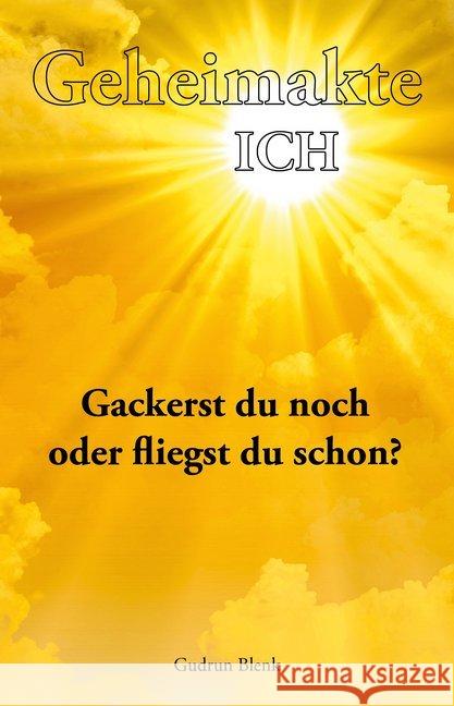 Geheimakte ICH : Gackerst du noch oder fliegst du schon? Blenk, Gudrun 9783960740216